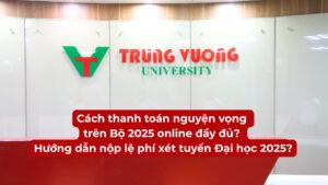 Cách thanh toán nguyện vọng trên Bộ 2025 online đầy đủ? Hướng dẫn nộp lệ phí xét tuyển Đại học 2025?