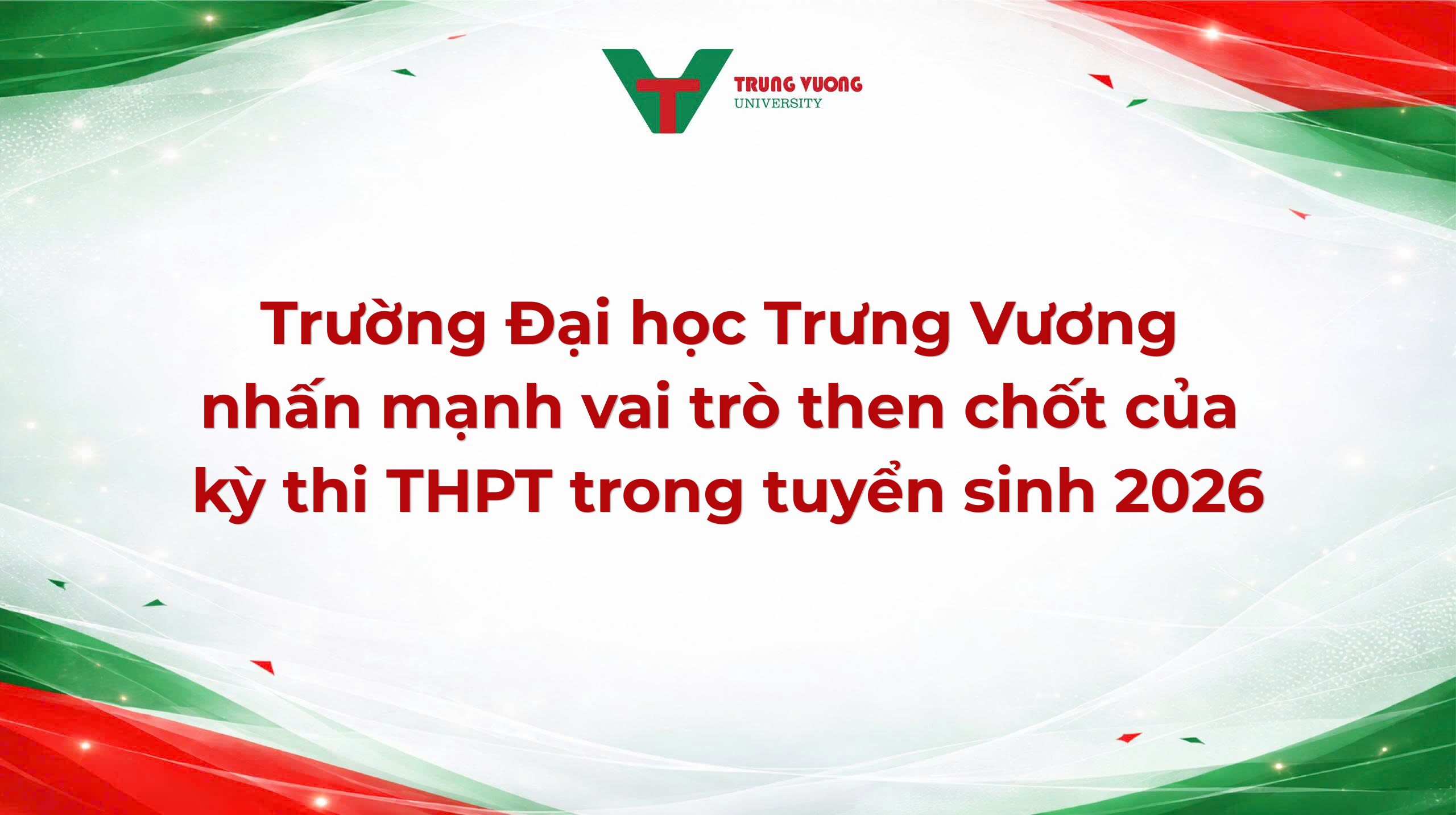 Trường Đại học Trưng Vương nhấn mạnh vai trò then chốt của kỳ thi THPT trong tuyển sinh 2026