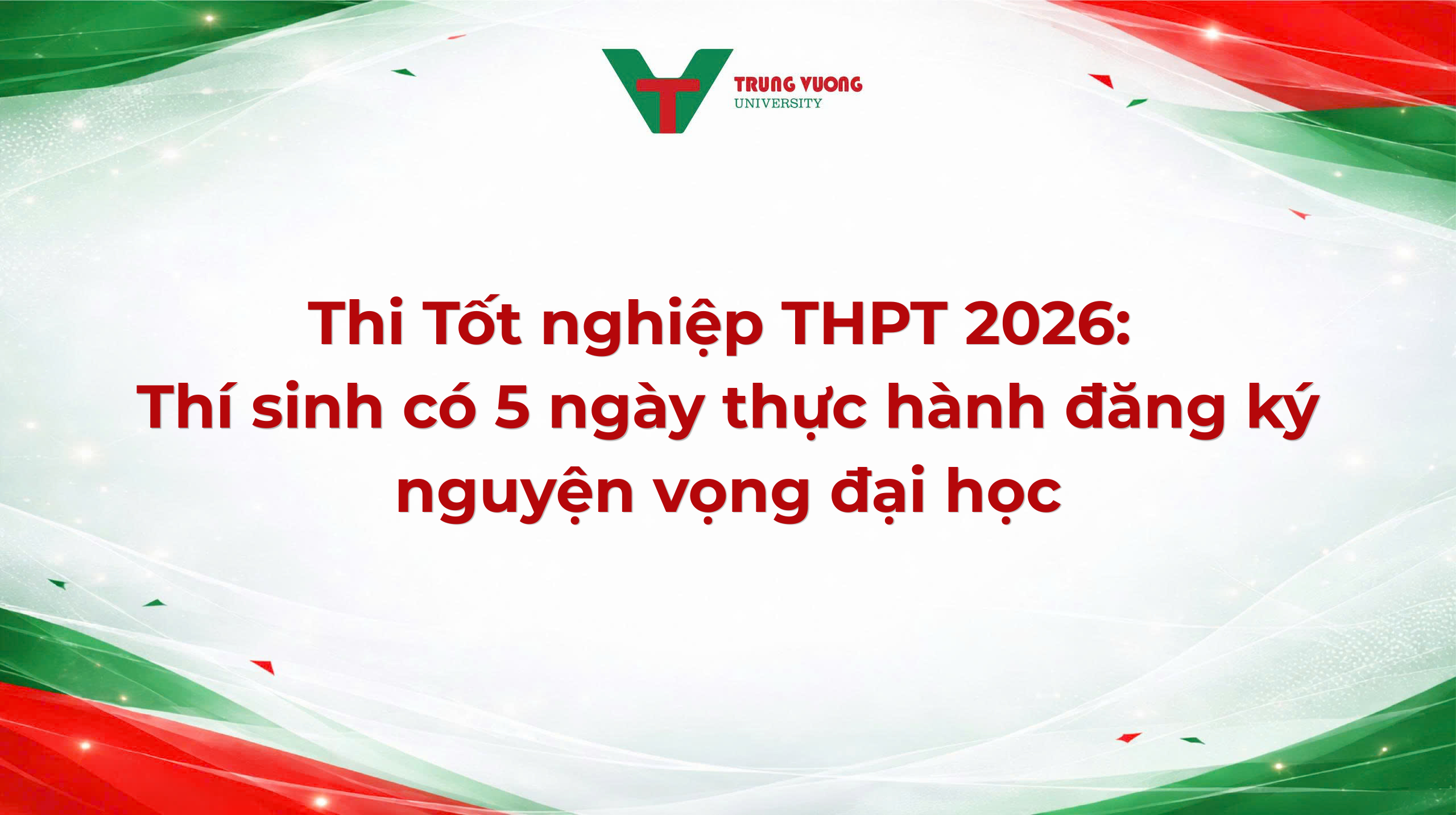 Thi Tốt nghiệp THPT 2026: Thí sinh có 5 ngày thực hành đăng ký nguyện vọng đại học