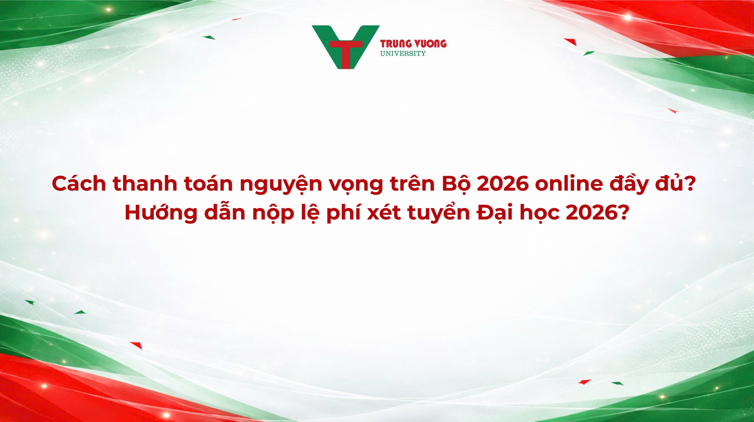 Thanh toán nguyện vọng xét tuyển đại học 2026: Hướng dẫn chi tiết từ A-Z